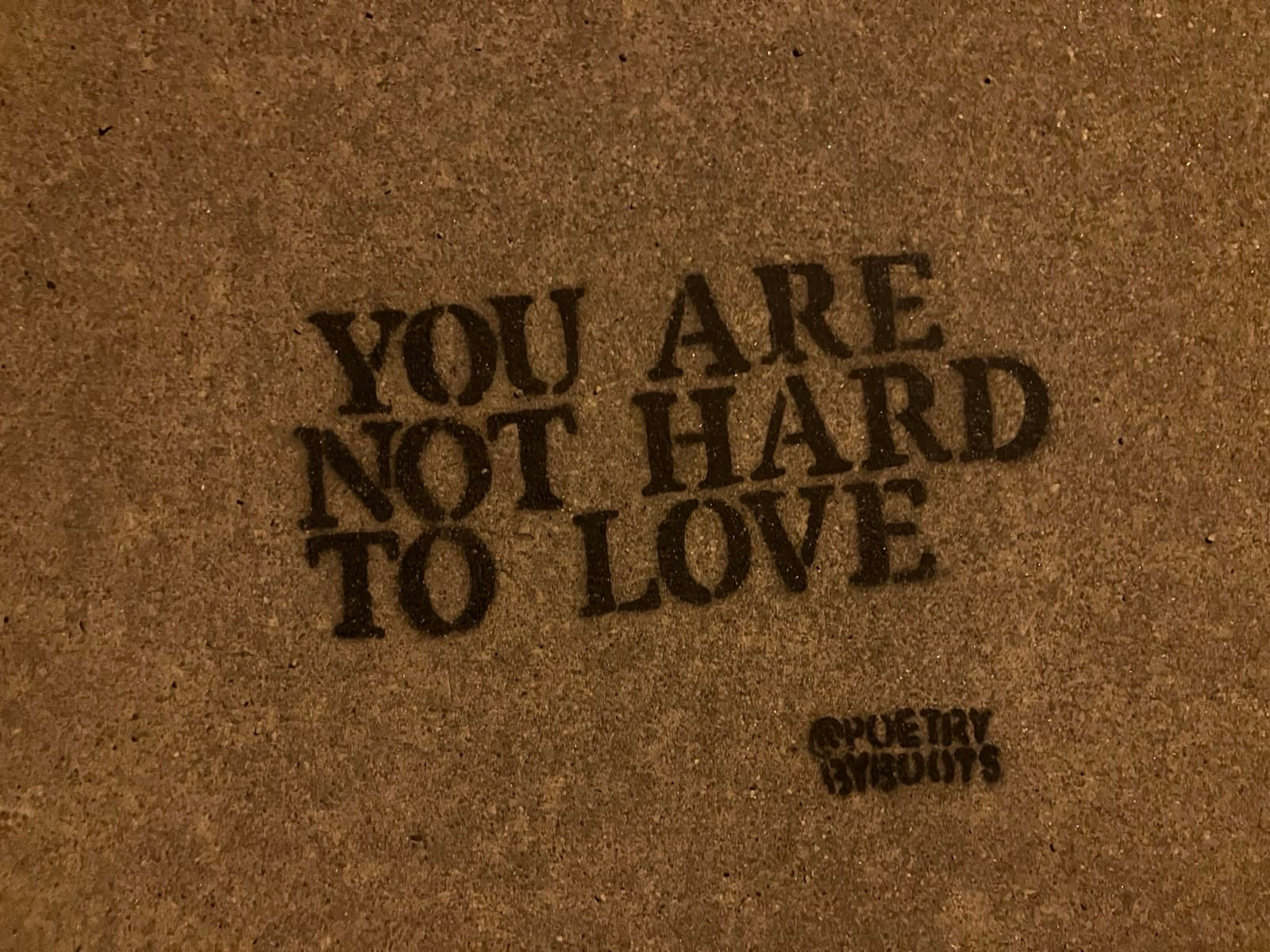 The street telling me that I am not hard to love.